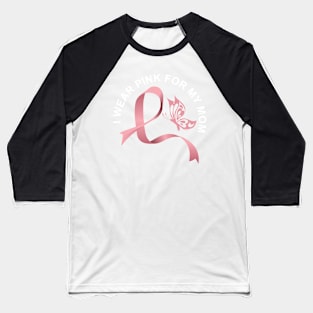 I wear pink for my mom breast cancer awareness Baseball T-Shirt